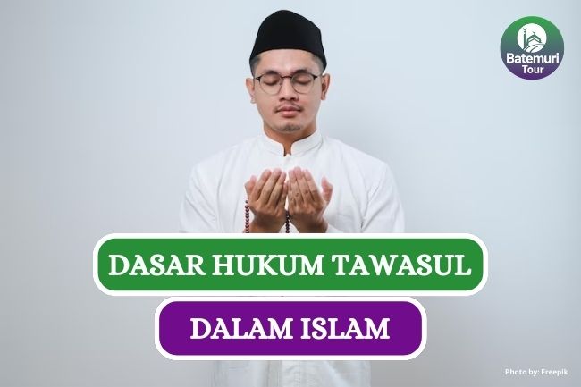 Dasar Hukum dan Jenis-jenis Tawasul dalam Islam